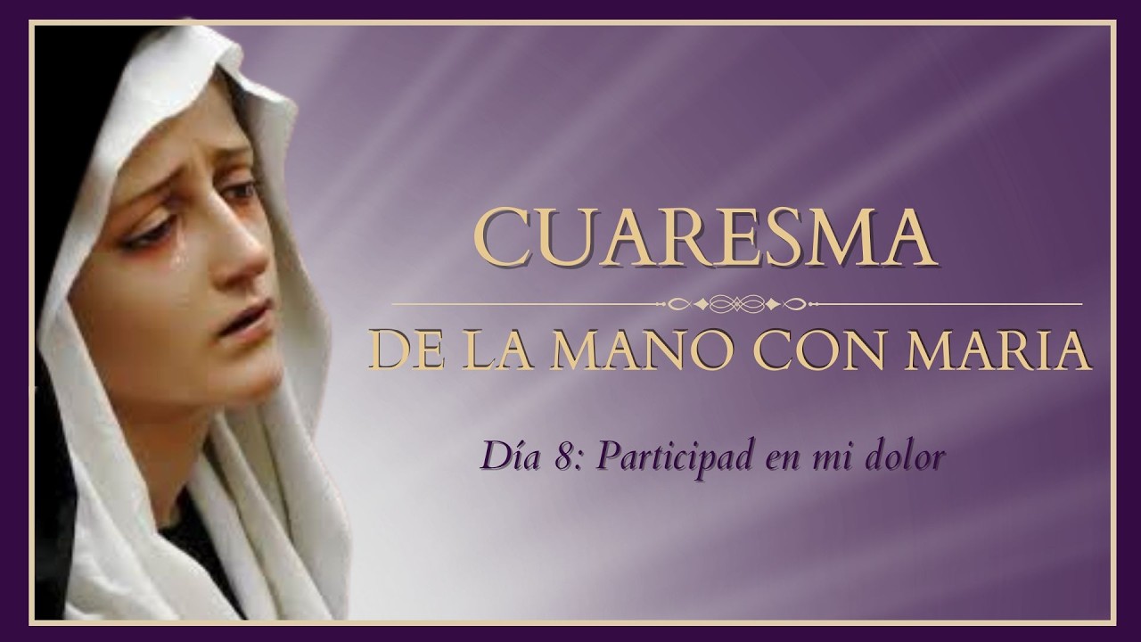 26 de febrero de 2026 | Día 8: Participad en mi dolor. CUARESMA 2026
