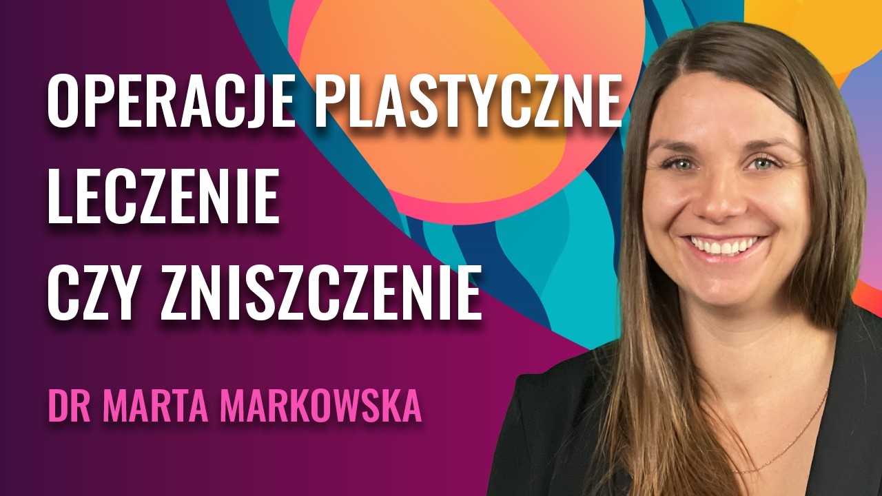 Chirurgia Plastyczna: Najpopularniejsze Zabiegi, Operacje Co Musisz Wiedzieć? | Dr Marta Markowska