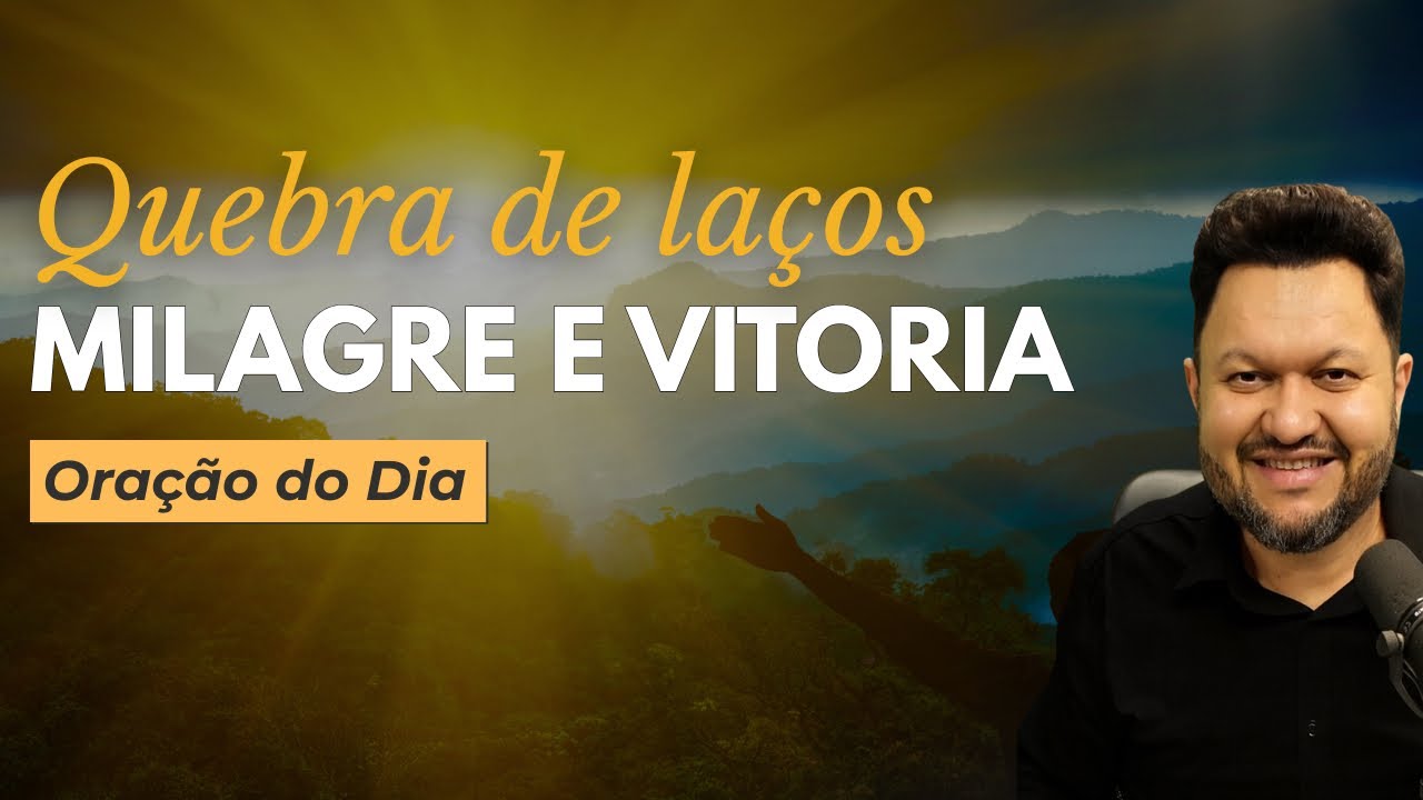 Oração do Dia | Hoje É Dia de Vitória | Quebra de Laços e Milagres 🙏✨