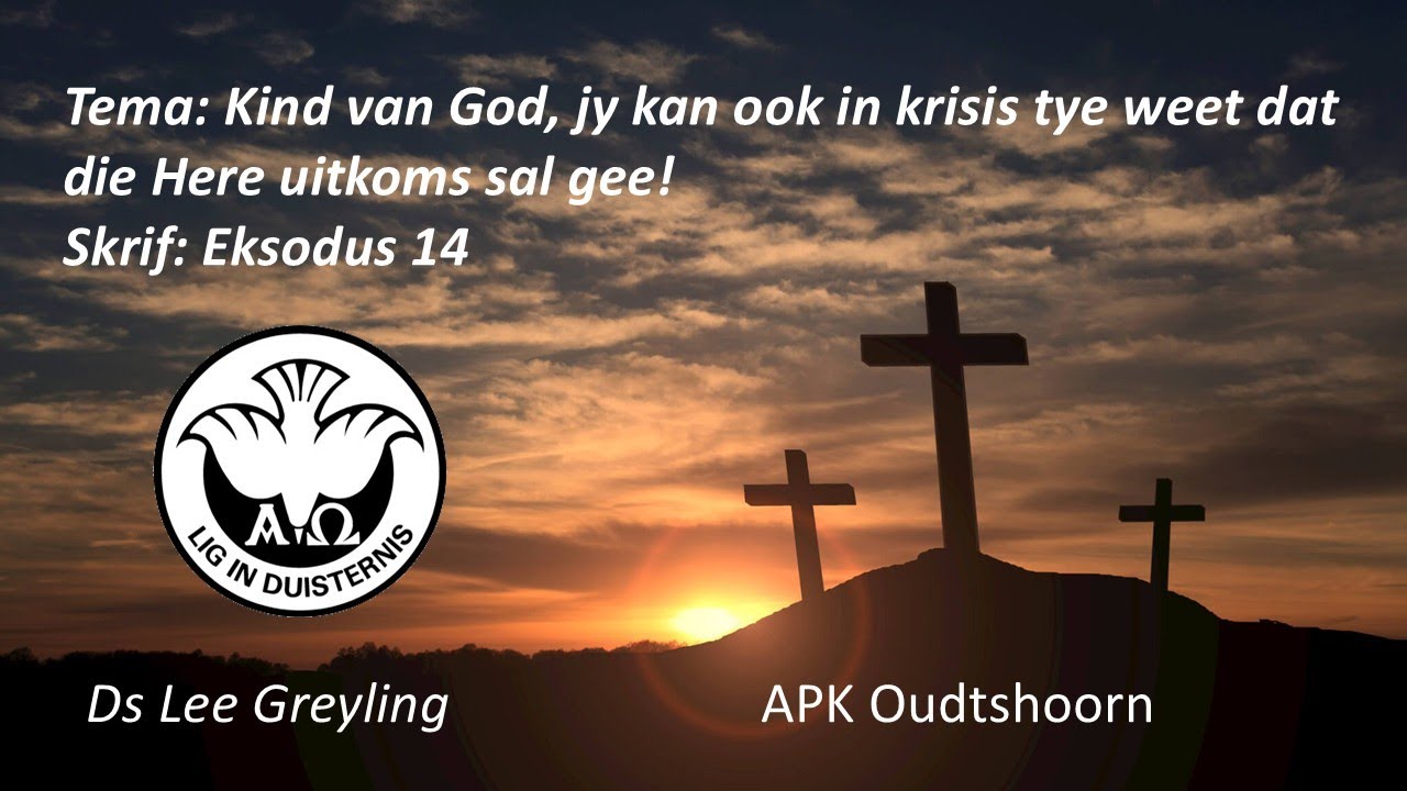 Erediens: Kind van God, jy kan ook in krisis tye weet dat die Here uitkoms sal gee!