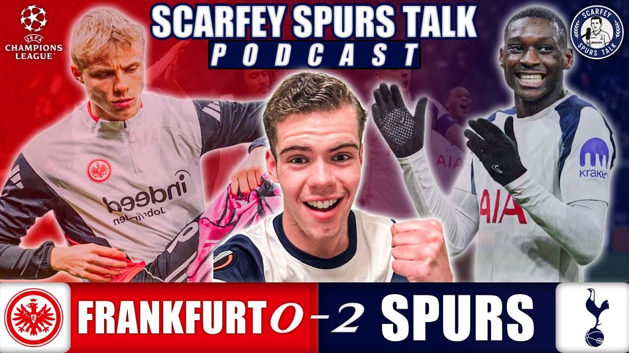 Scarfey Spurs Talk Podcast: Frankfurt 0-2 Tottenham - Post-Match Reaction & Analysis