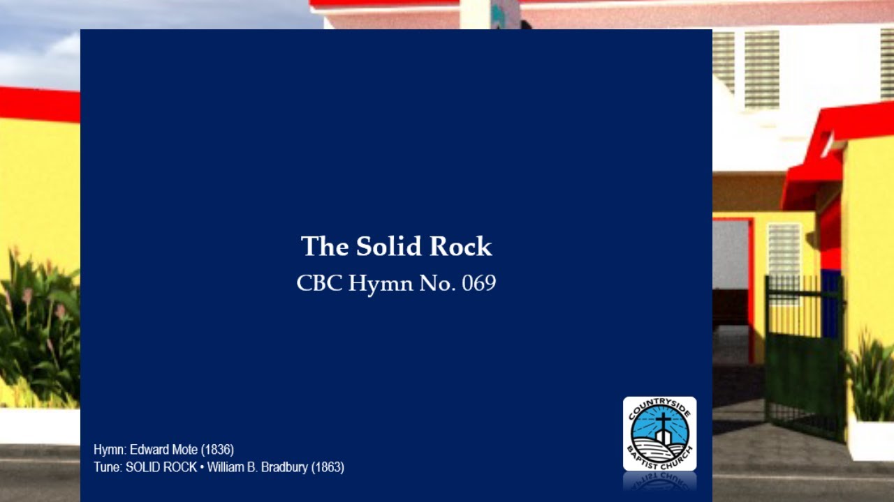 The Solid Rock | Baptist Hymn | Edward Mote (1836) |William B. Bradbury (1863)
