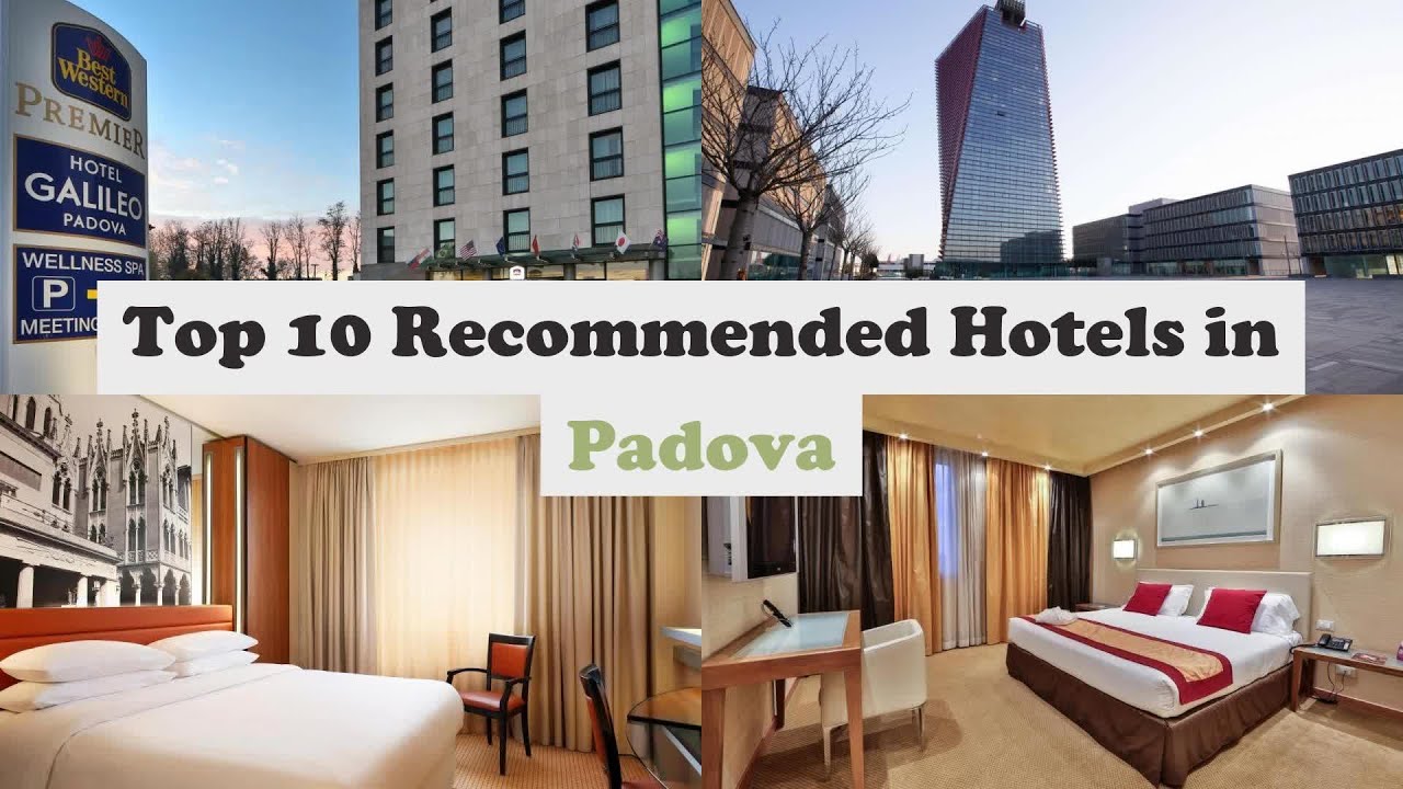 Top 10 Recommended Hotels In Padova | Top 10 Best 4 Star Hotels In Padova | Luxury Hotels In Padova