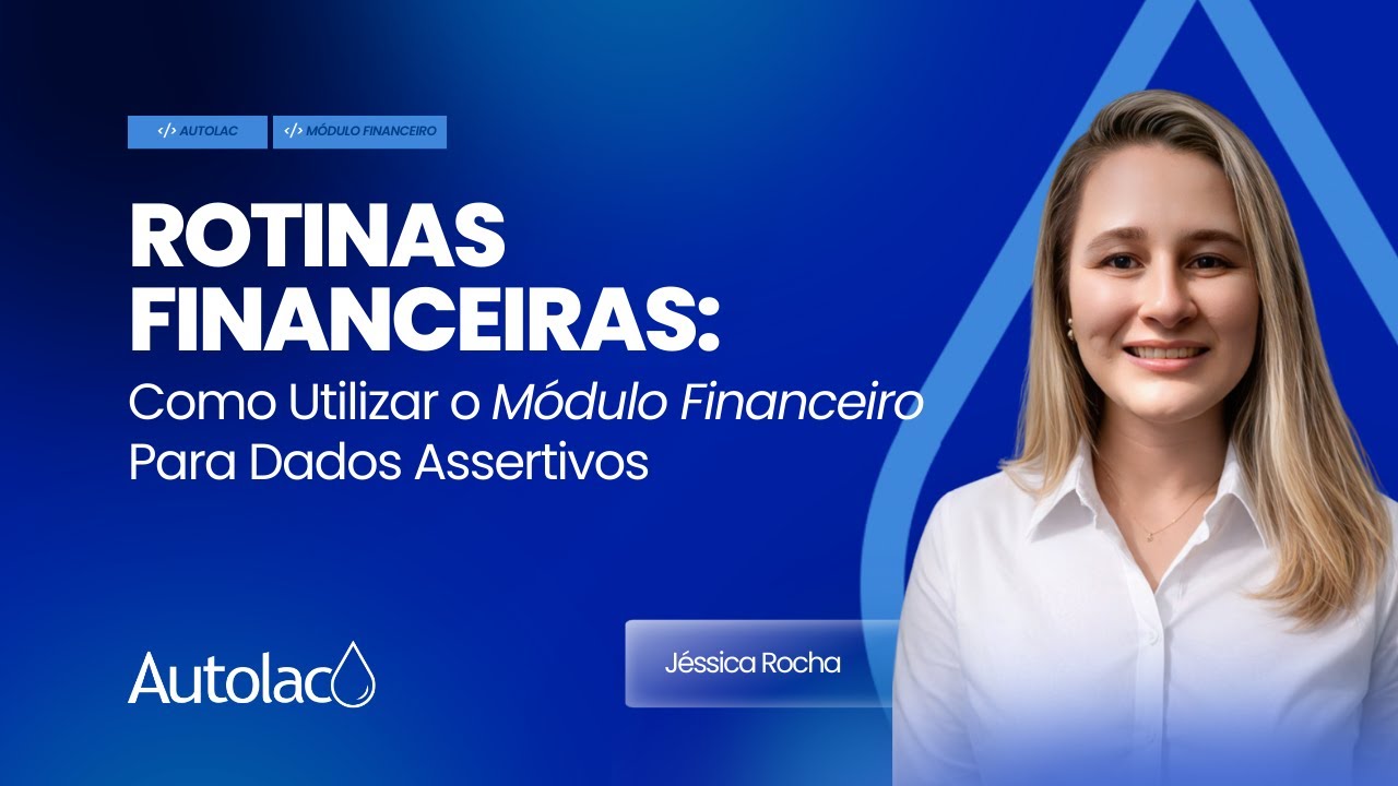 ROTINAS FINANCEIRAS: COMO UTILIZAR O MÓDULO FINANCEIRO PARA DADOS ASSERTIVOS