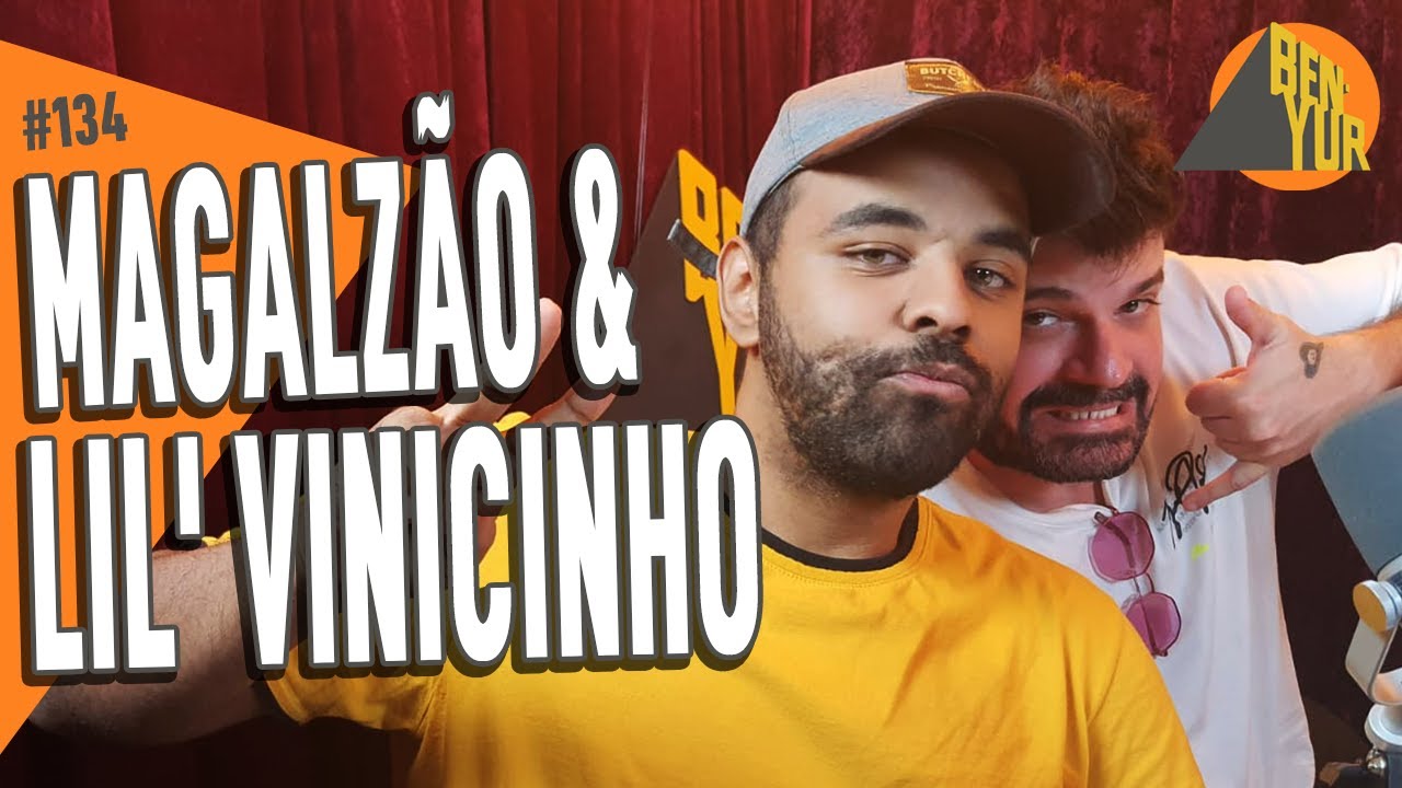 MAGALZ&Atilde;O & LIL VINICINHO - BEN-YUR Podcast #134