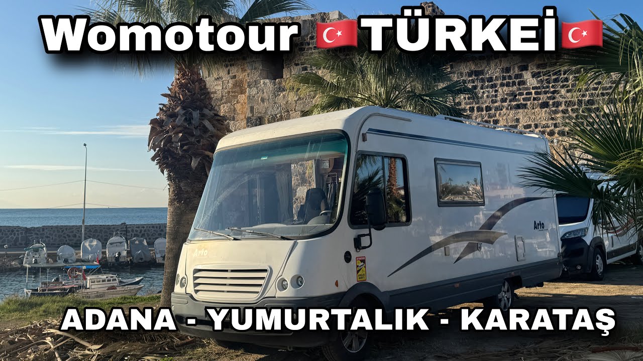 Wohnmobil - Reise Türkei 🇹🇷 Part 14 von Adana nach Yumurtalık & Karataş