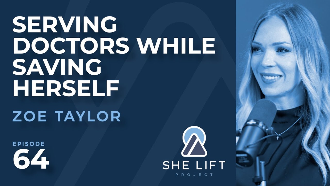 Zoe Taylor: Serving Doctors While Saving Herself | The She Lift Project Podcast #64