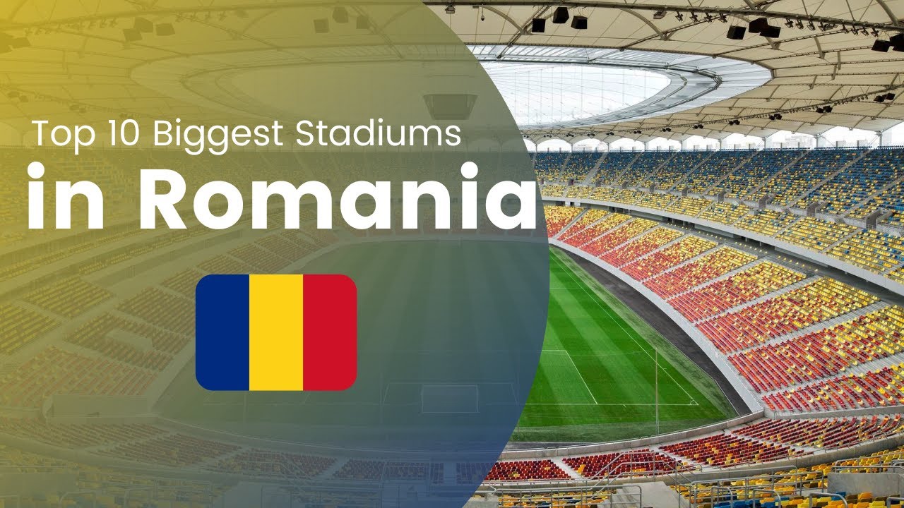 Top 10 Largest Stadiums in Romania