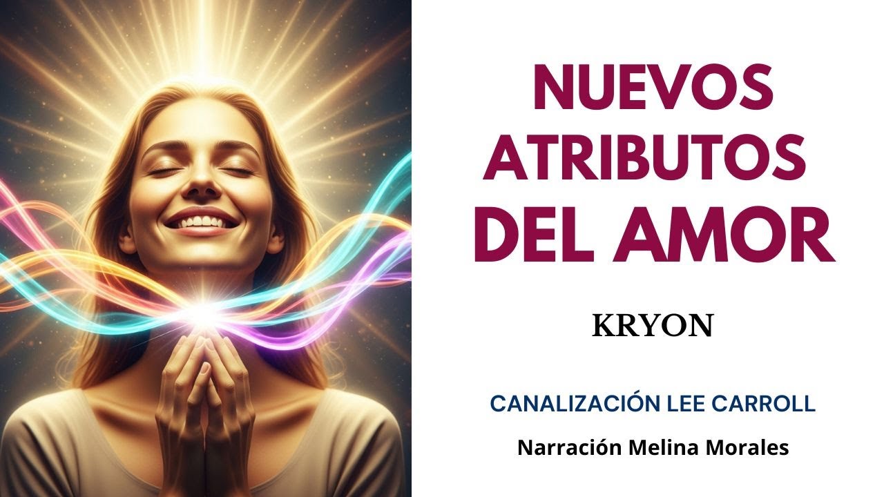 NUEVOS ATRIBUTOS DEL AMOR 💗💫Mensaje de Kryon 🦋Canalización Lee Carroll
