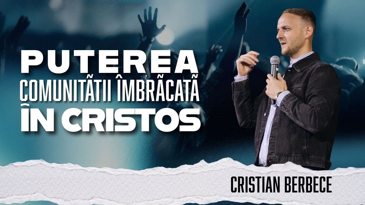 Puterea comunității îmbrăcată în Hristos | Cristian Berbece