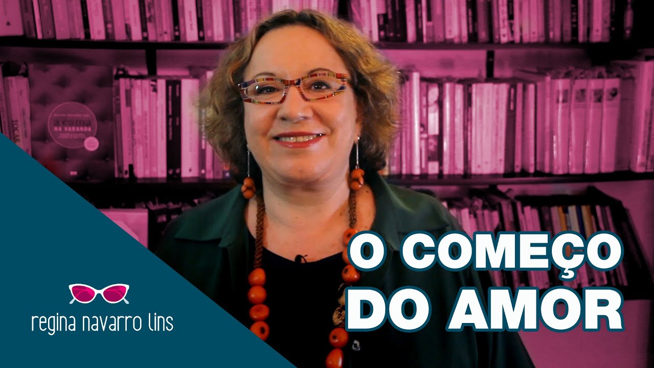 O COMEÇO DO AMOR - PROGRAMA 24 - REGINA NAVARRO LINS