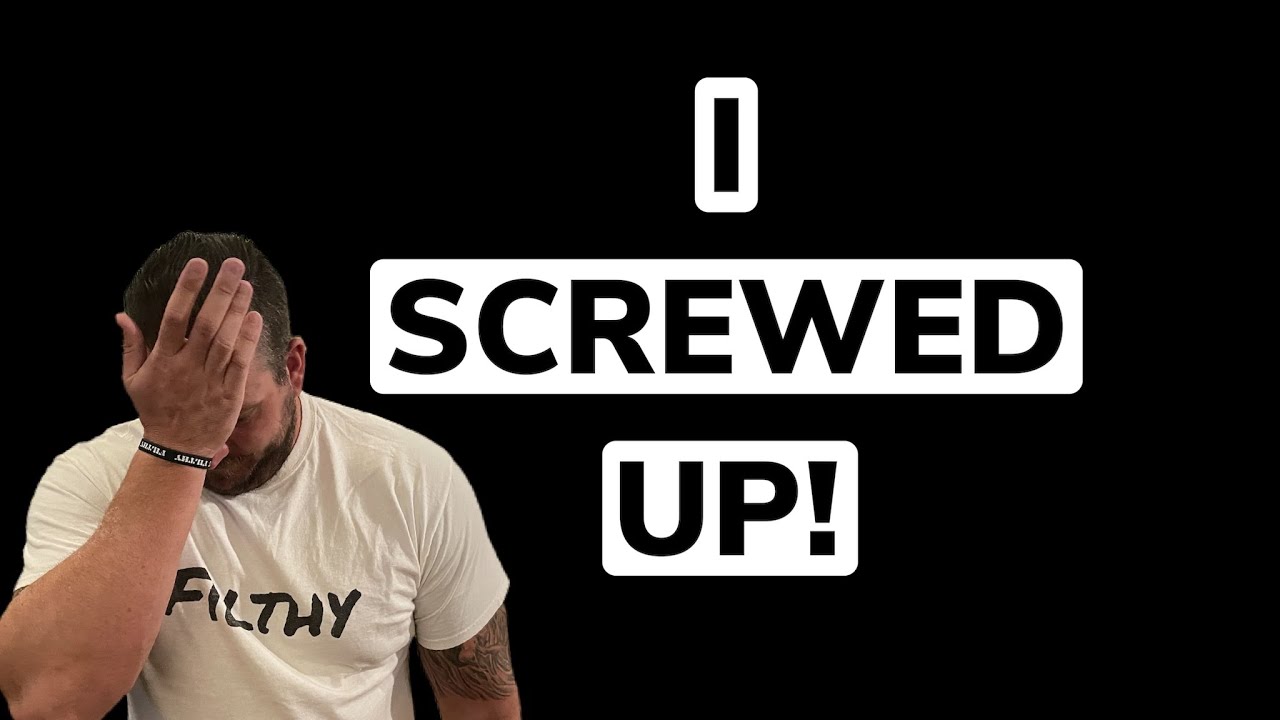 I SCREWED UP! 😞
