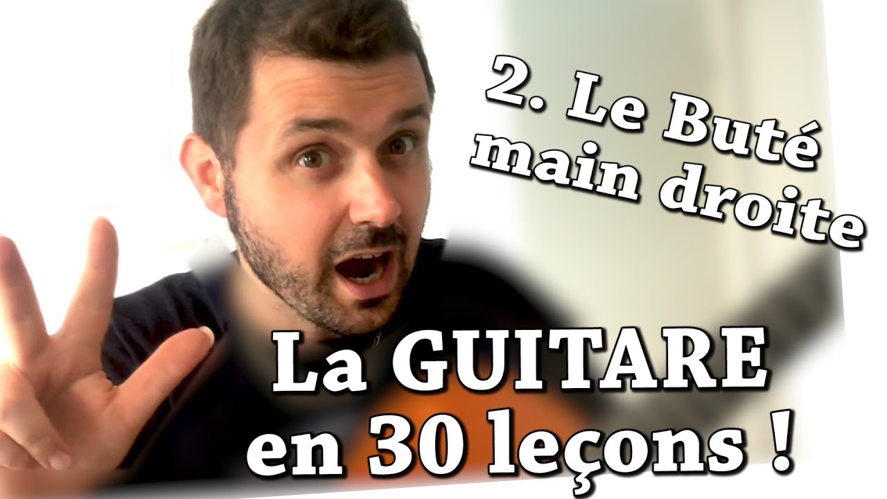 2. La Main Droite - le Buté - La Guitare en 30 leçons