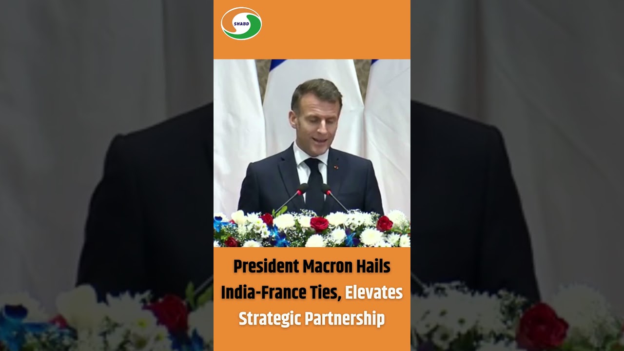 President Macron Hails India-France Ties, Elevates Strategic Partnership