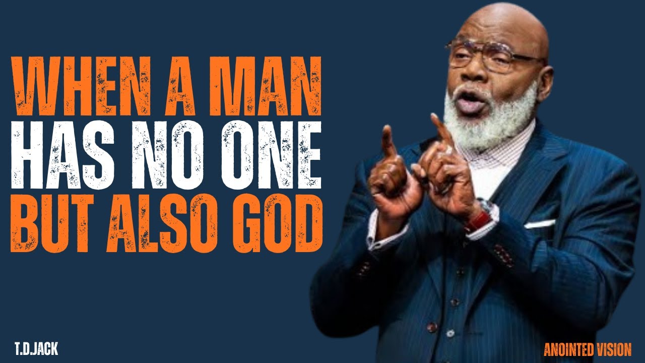 WHEN A MAN HAS NO ONE BUT GOD  | MOTIVATIONAL SPEECH | T D JACKS