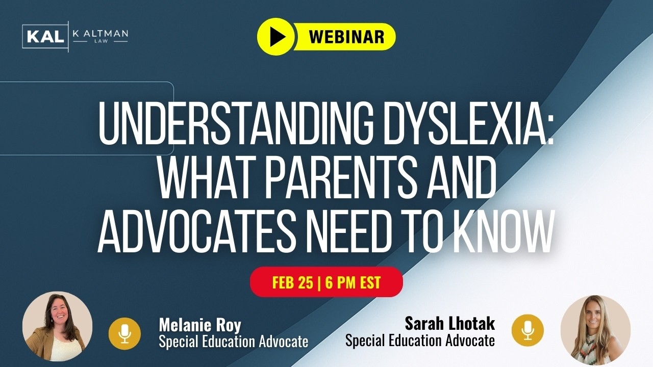 K Altman Law Webinar - Understanding Dyslexia What Parents and Advocates Need to Know