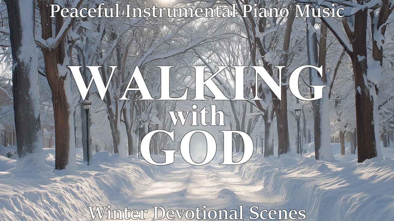 Walking with God | Instrumental Piano Music & Winter Devotional Scenes