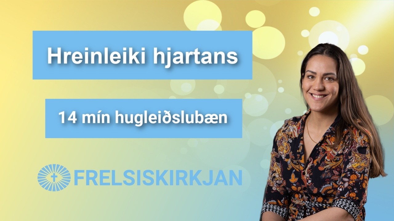 Hreinleiki hjartans 14 mín hugleiðslubæn