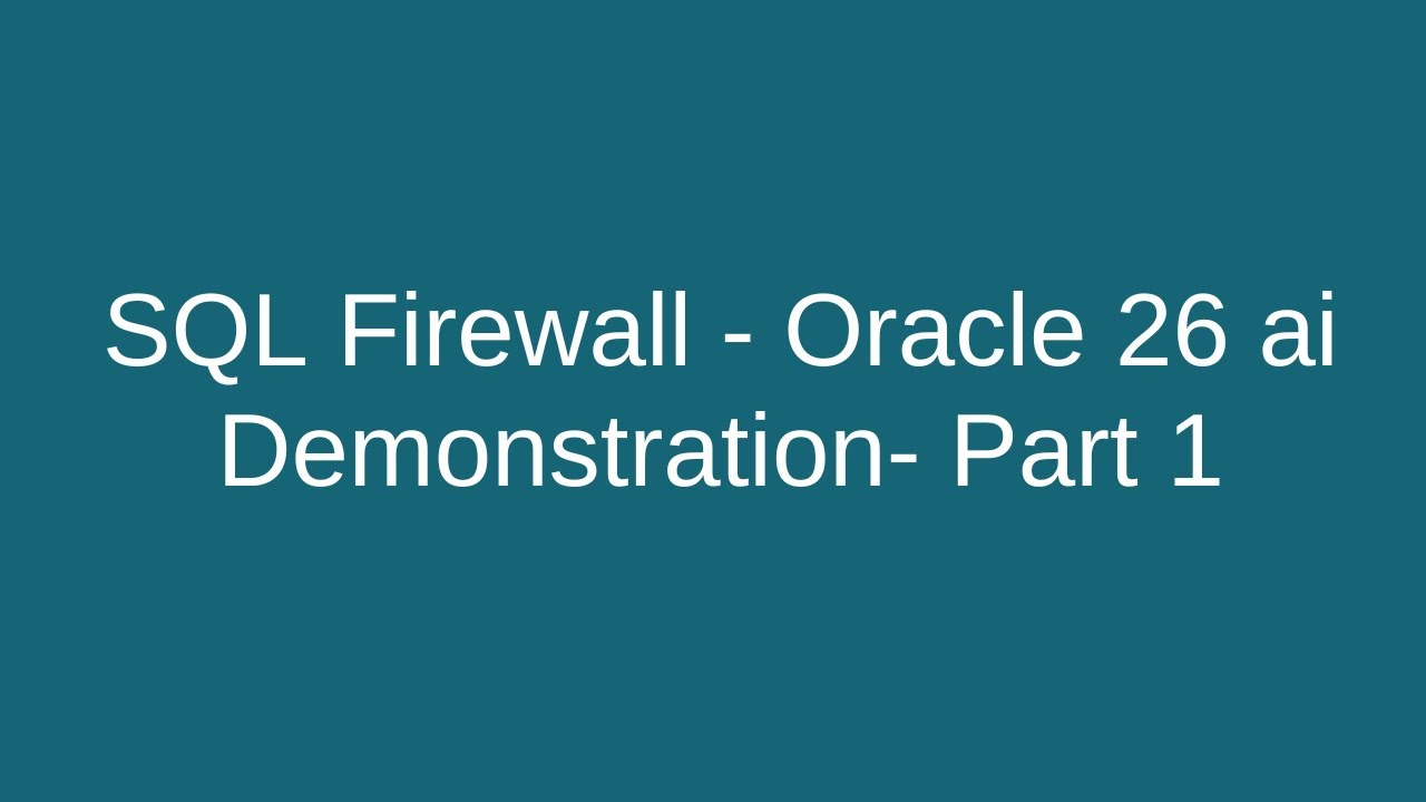 SQL FIREWALL - Oracle 26 ai - Demonstration   Part 1