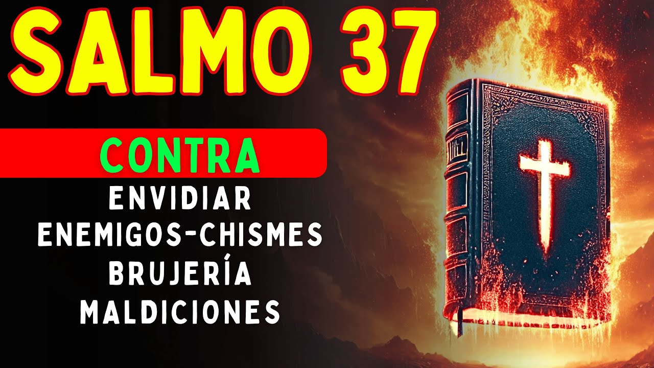 SALMO 37 - DESTRUYE LA BRUJERÍA, EL MAL Y LOS ENEMIGOS.