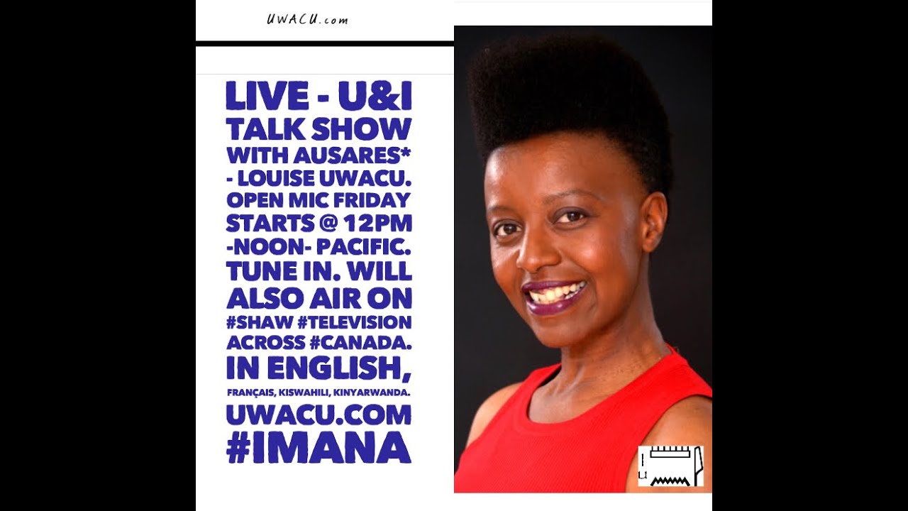LIVE - U&I TALK SHOW with Ausares* - Louise UWACU - OPEN MIC FRIDAYS. NOV 04th 2022