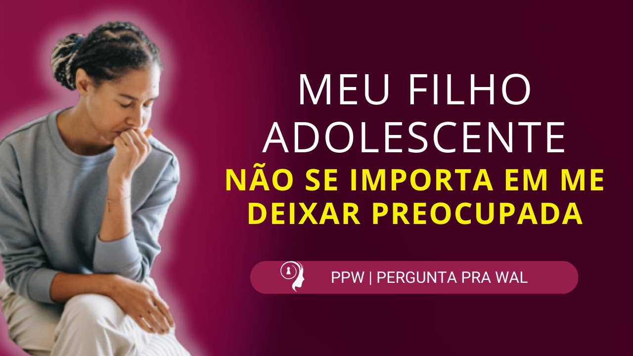 Por que meu filho adolescente não tem consideração comigo? | PPW P004