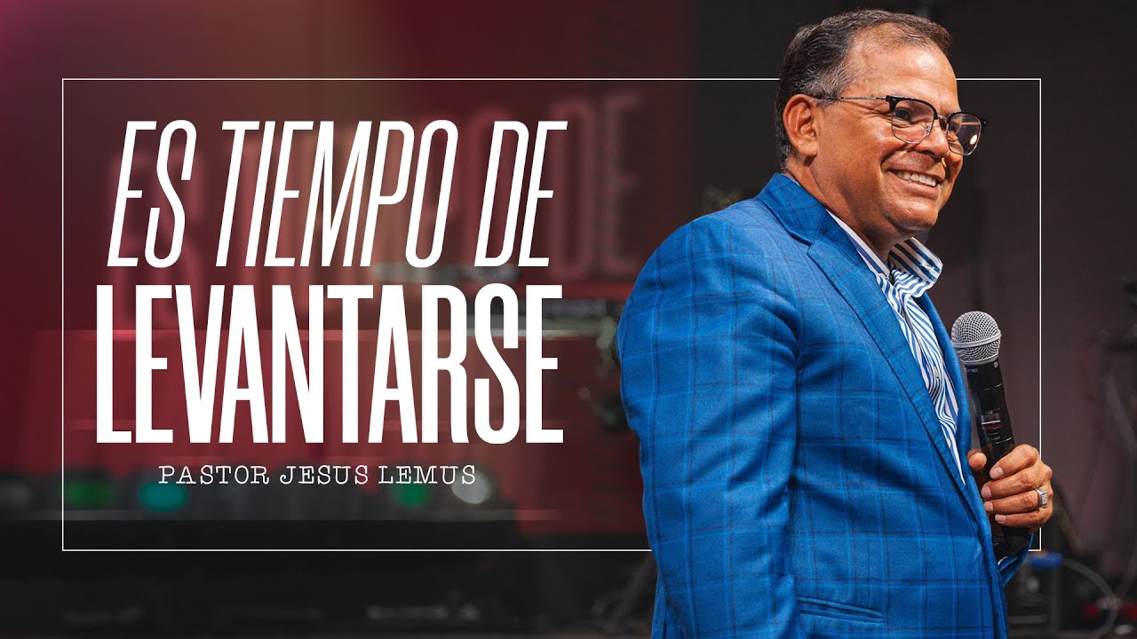 Es Tiempo de Levantarnos | Pastor Jesus Lemus