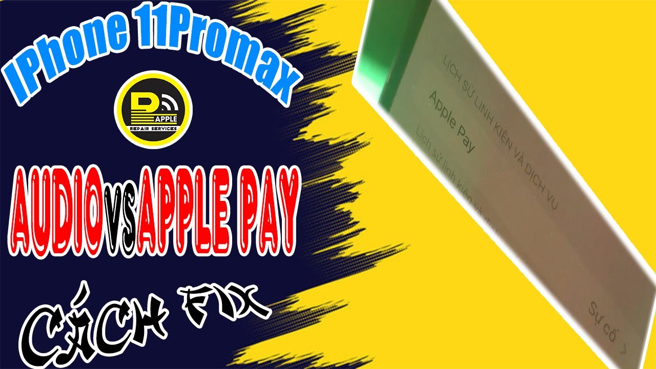 Sửa Chữa IPhone 11Promax Mất &Acirc;m Thanh v&agrave; Apple Pay || Ph&uacute; Apple ||