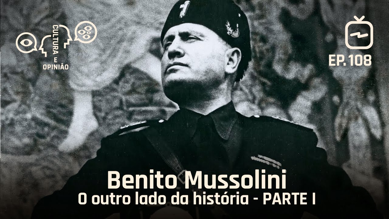 Benito Mussolini - O outro lado da história - PARTE I
