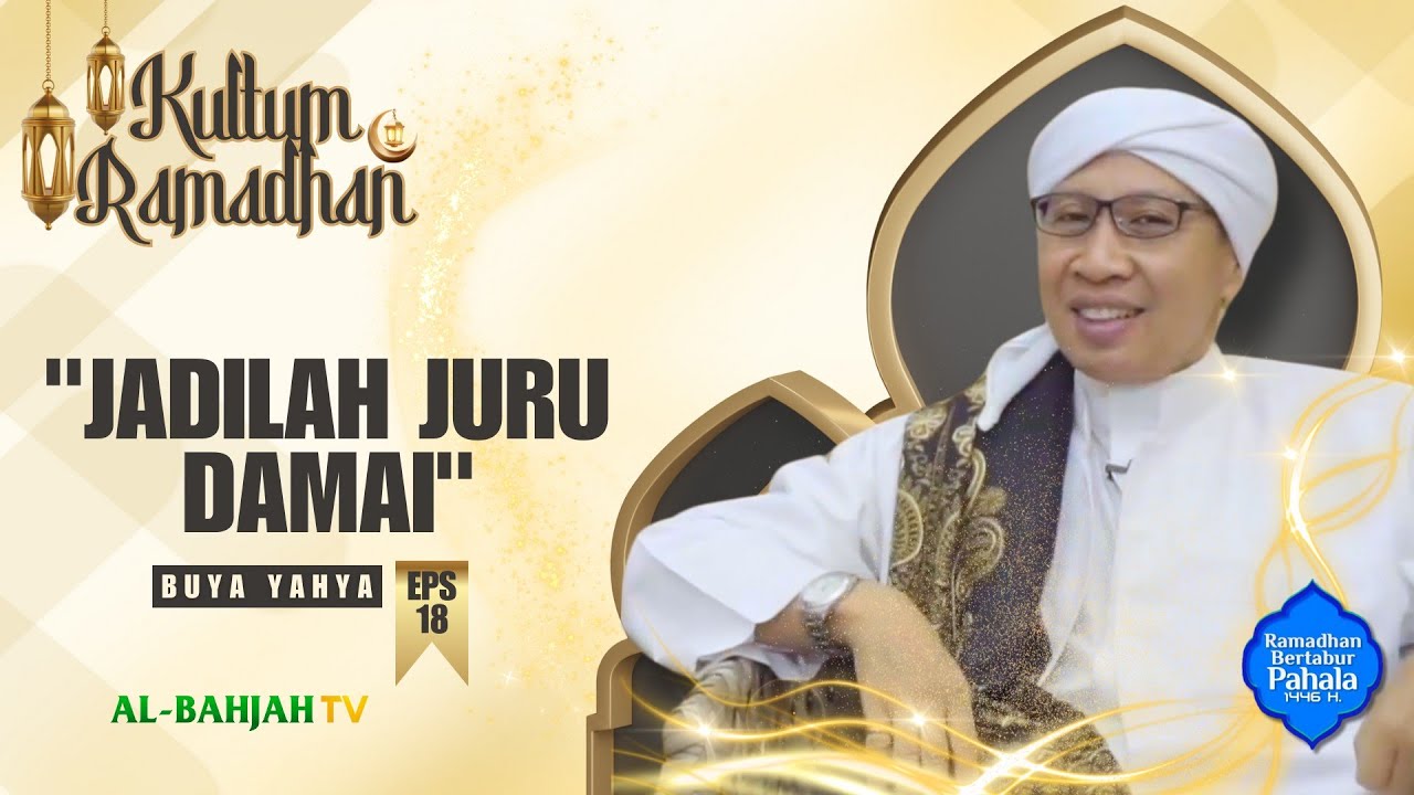 JADILAH JURU DAMAI (MEMBICARAKAN KEBAIKAN ORANG LAIN) | KULTUM RAMADHAN BUYA YAHYA EPS.18 | ABTV
