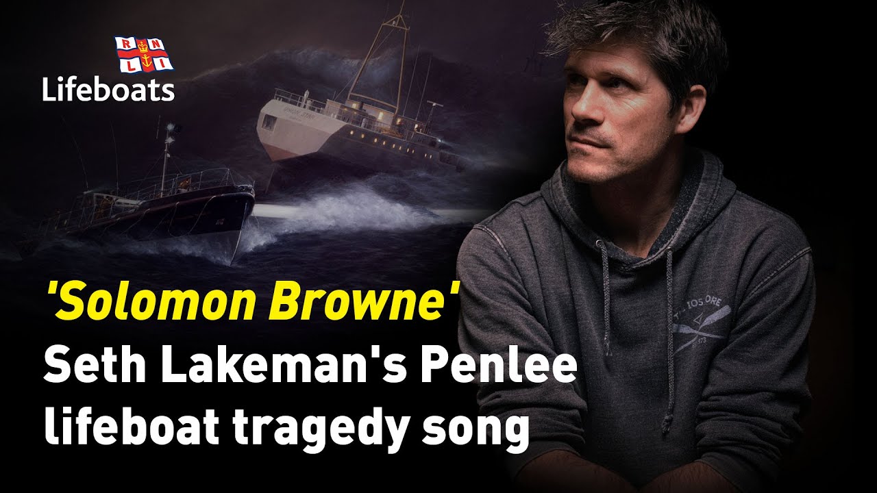 'Solomon Browne': Seth Lakeman's song about the Penlee lifeboat tragedy