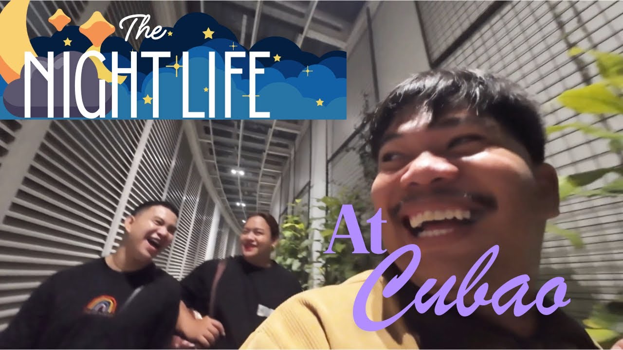NIGHT LIFE: at CUBAO QUEZON CITY