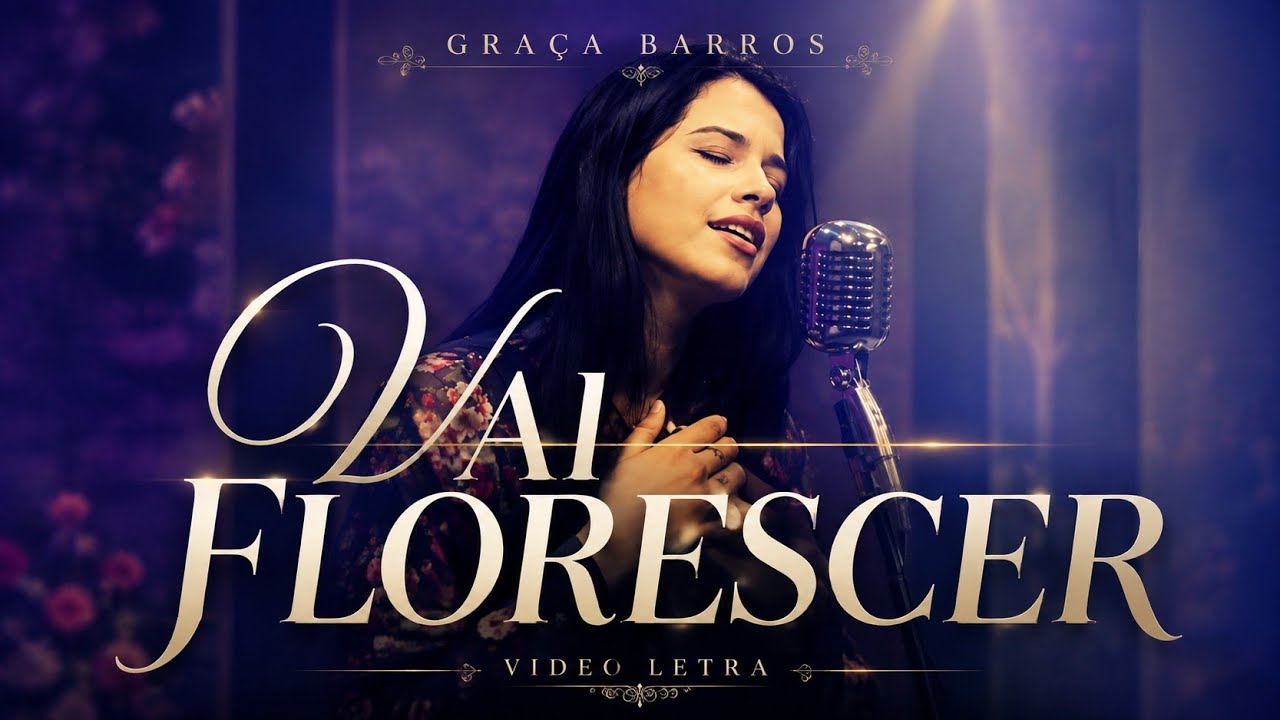 GRAÇA BARROS-VAI FLORESCER [VIDEO LETRA]