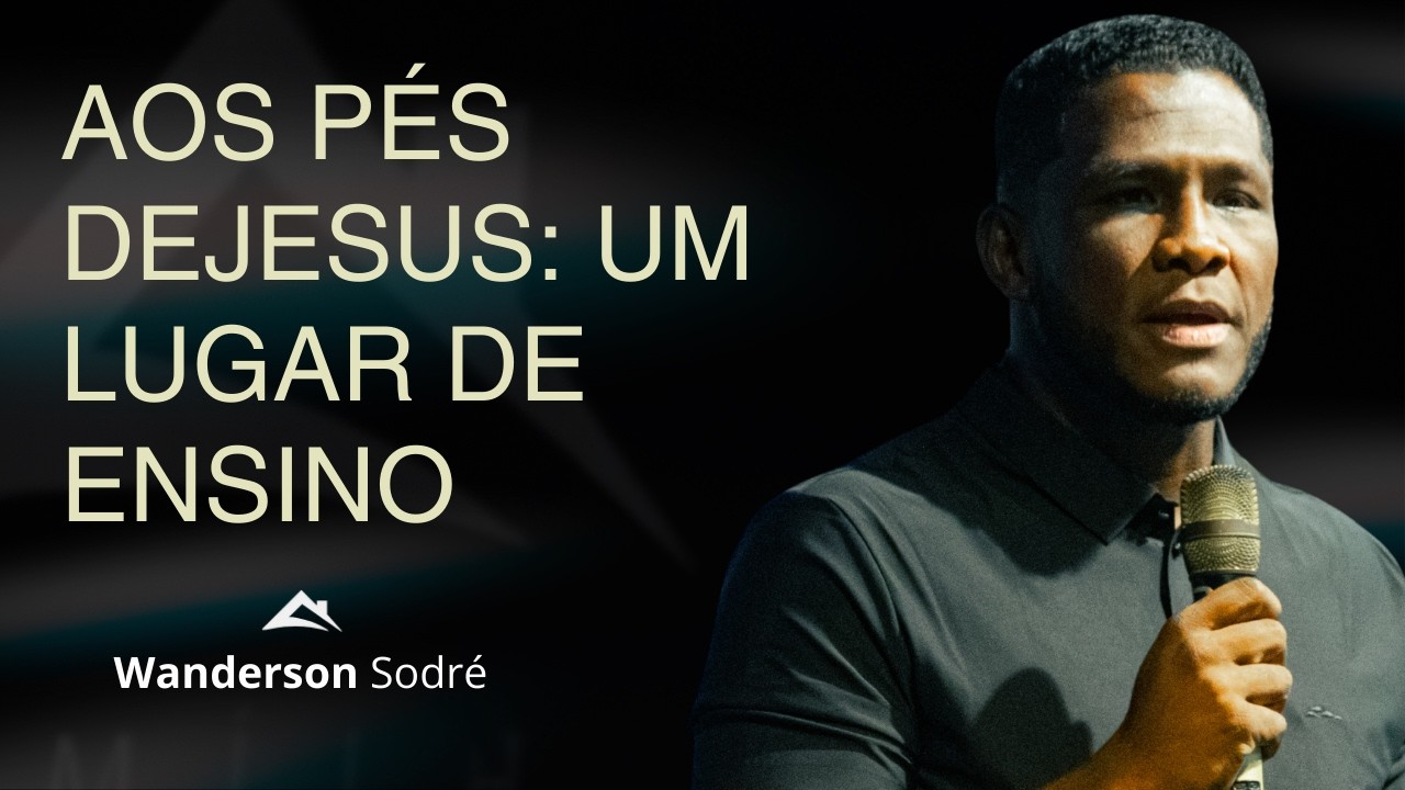 Aos Pés de Jesus: Um Lugar de Ensino | Wanderson Sodré | 05/01/2026