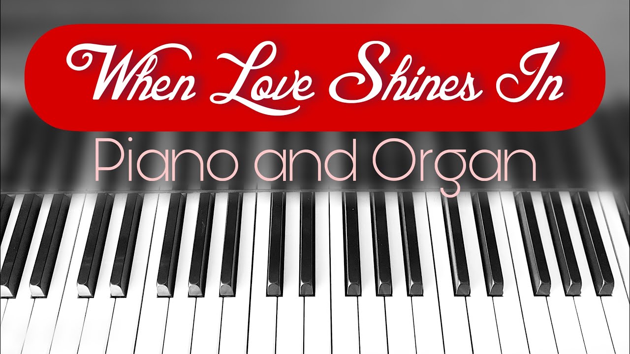 When Love Shines In - Piano and Organ Duet