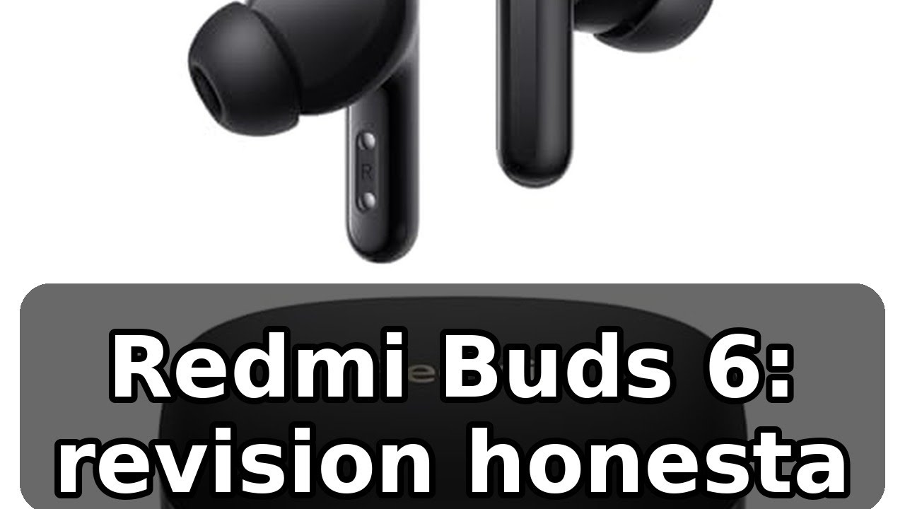 Review completa de los XIAOMI Redmi Buds 6: cancelacion de ruido y autonomia