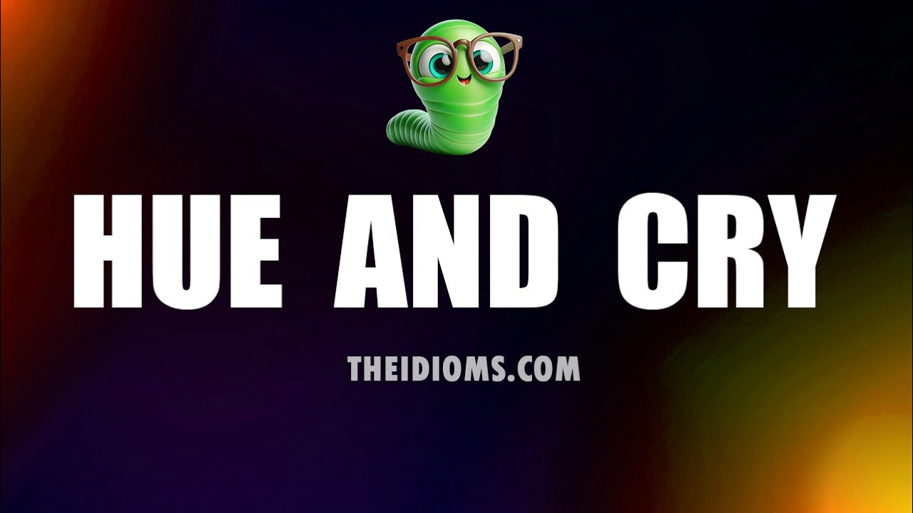 Hue and Cry | Meaning | Idiom | Definition | Pronunciation | Story | Origin | History | Examples