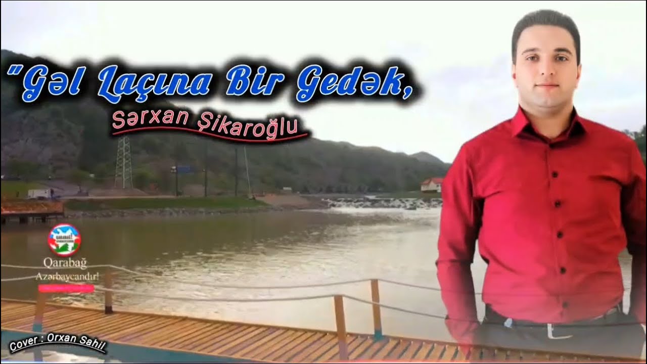 Sərxan Şikaroğlu 2025 Gəl Laçına Bir Gedək