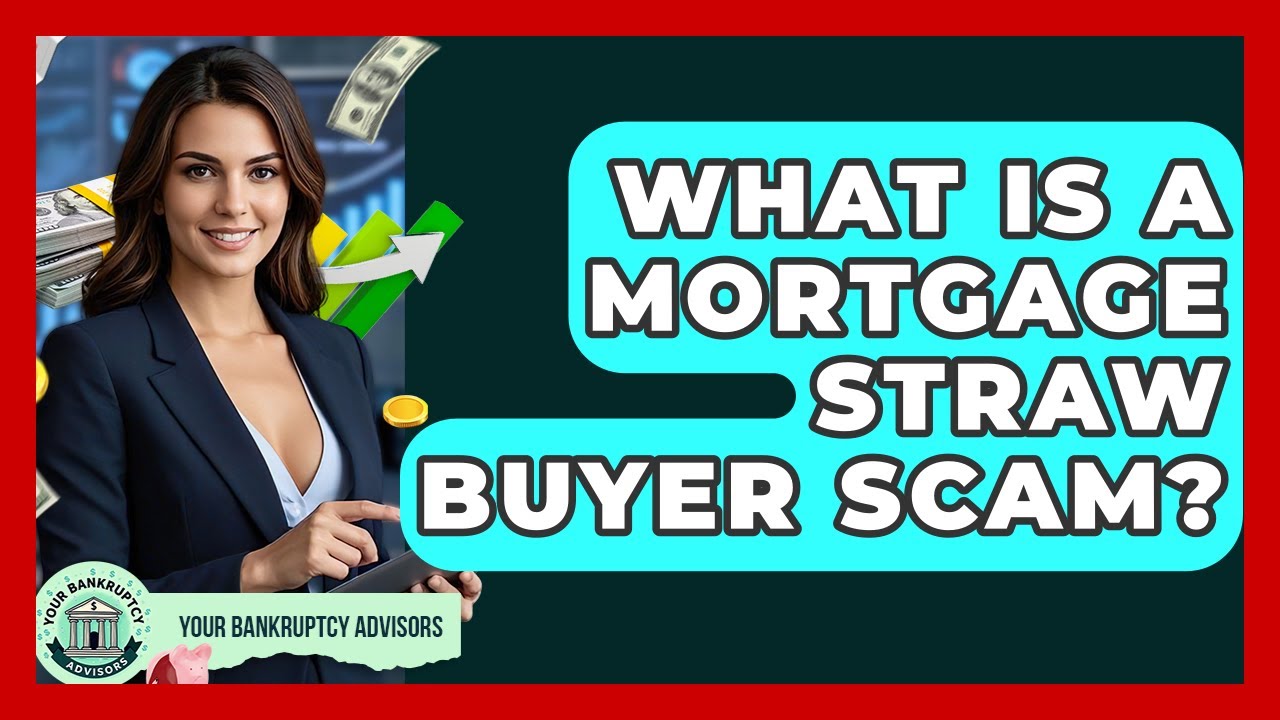What Is A Mortgage Straw Buyer Scam? - Your Bankruptcy Advisors