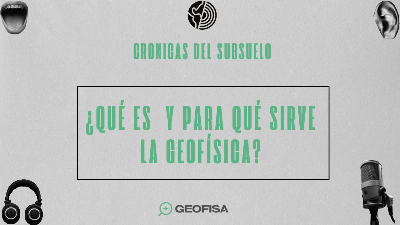 E1: &iquest;Qu&eacute; es y para que sirve la geof&iacute;sica?