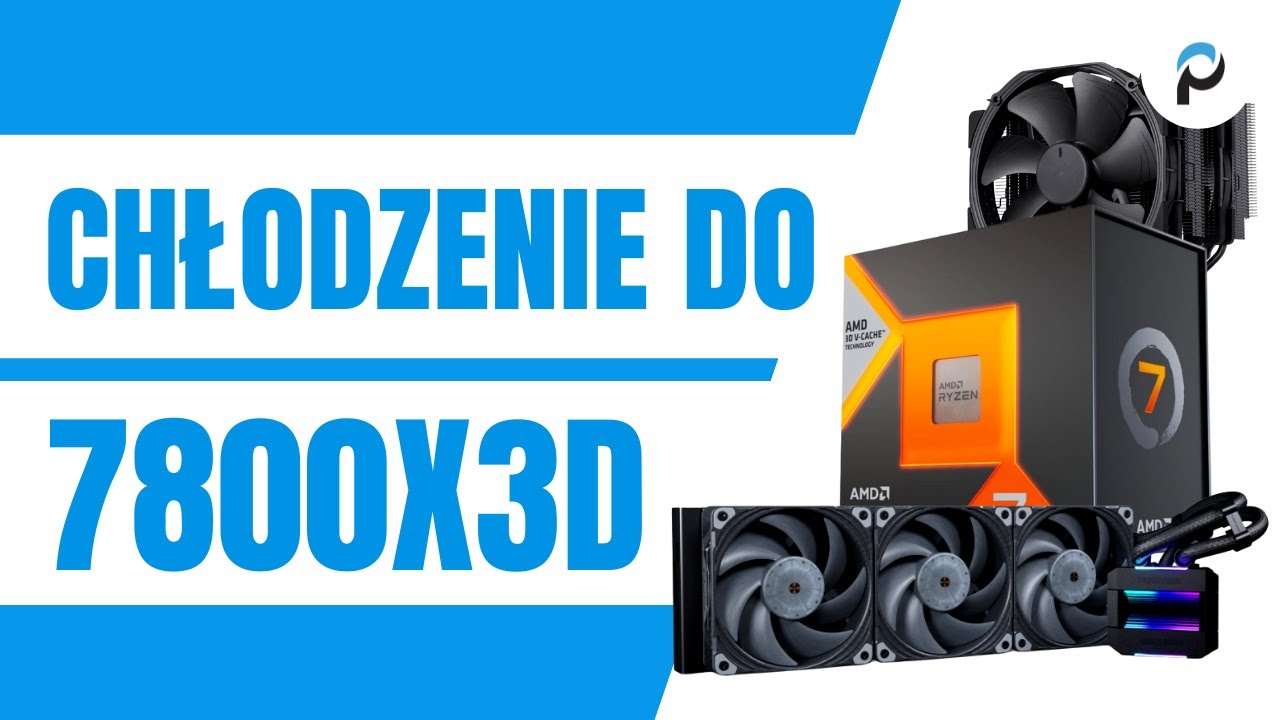 Jakie chłodzenie do AMD Ryzen 7 7800X3D?