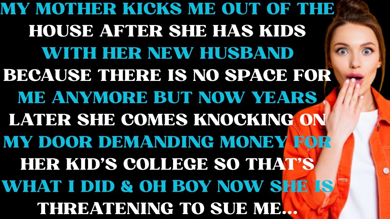 My mother kicks me out of the house after she have kids with her new husband because there