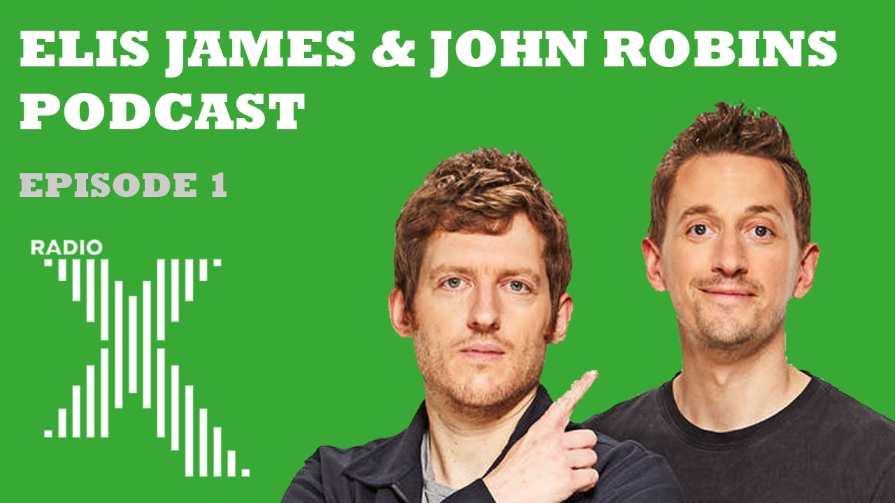 Elis James and John Robins on Radio X Podcast | Episode 1