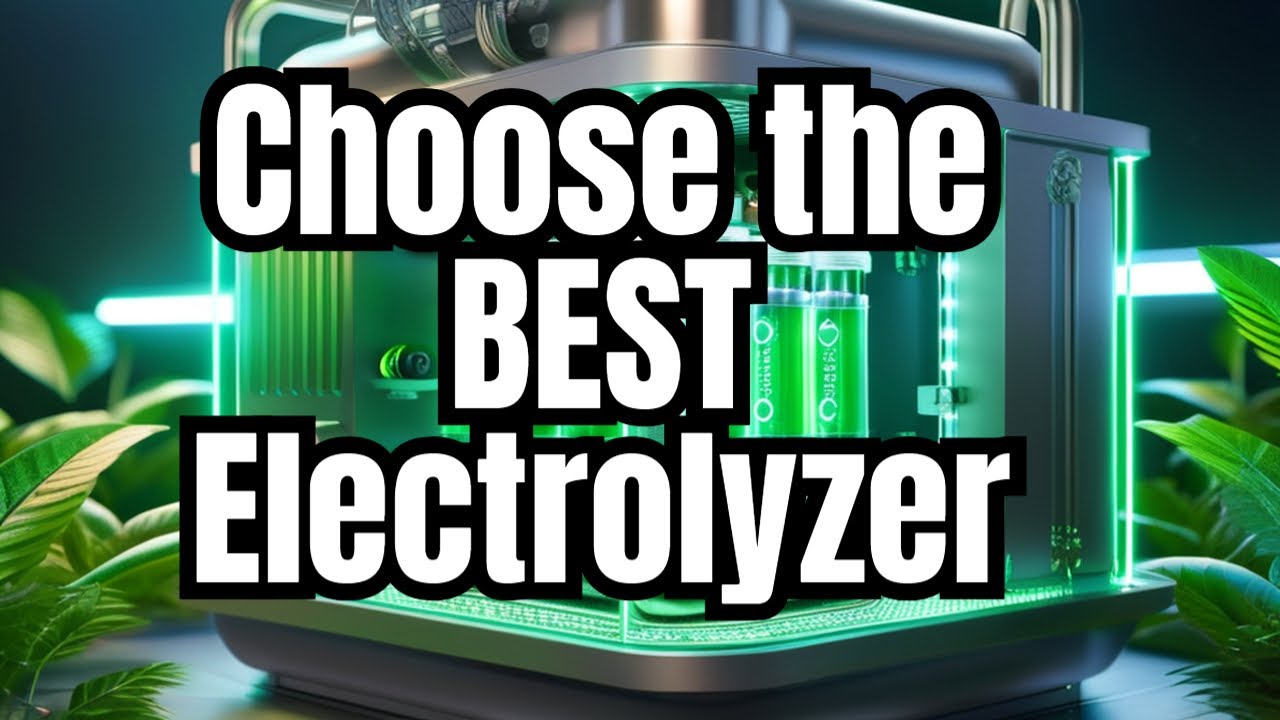 Choosing the Best Electrolyzer - Your Guide to Green Hydrogen Tech