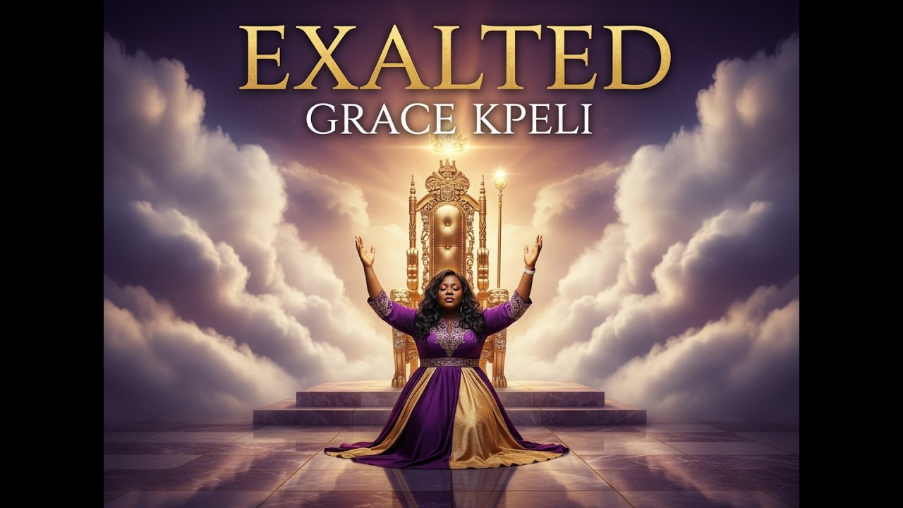 Exalted - Grace Kpeli | Powerful Ghanaian Worship Song