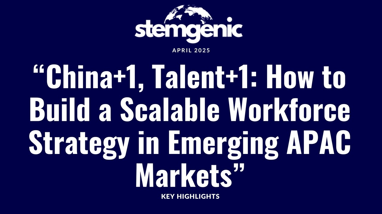 China+1, Talent+1: Building a Scalable Workforce Strategy in Emerging APAC Markets