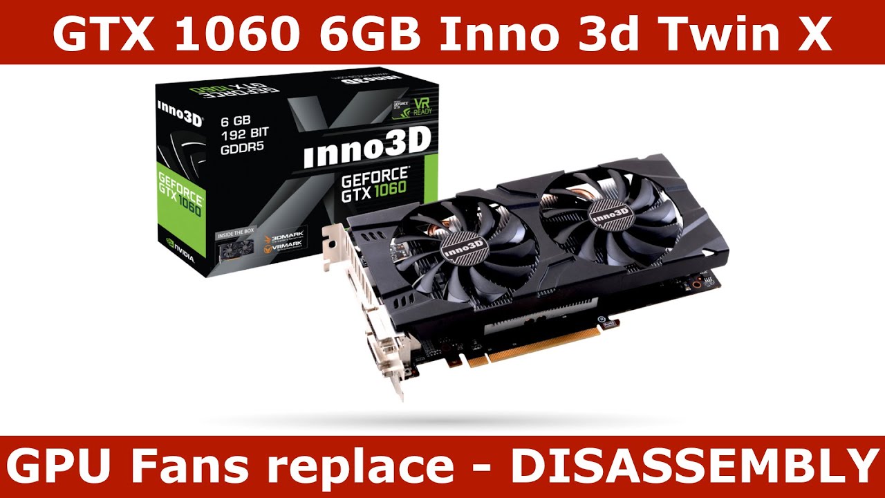 GPU Fans replace and full DISASSEMBLY / Teardown - GTX 1060 6GB Inno 3d Twin X