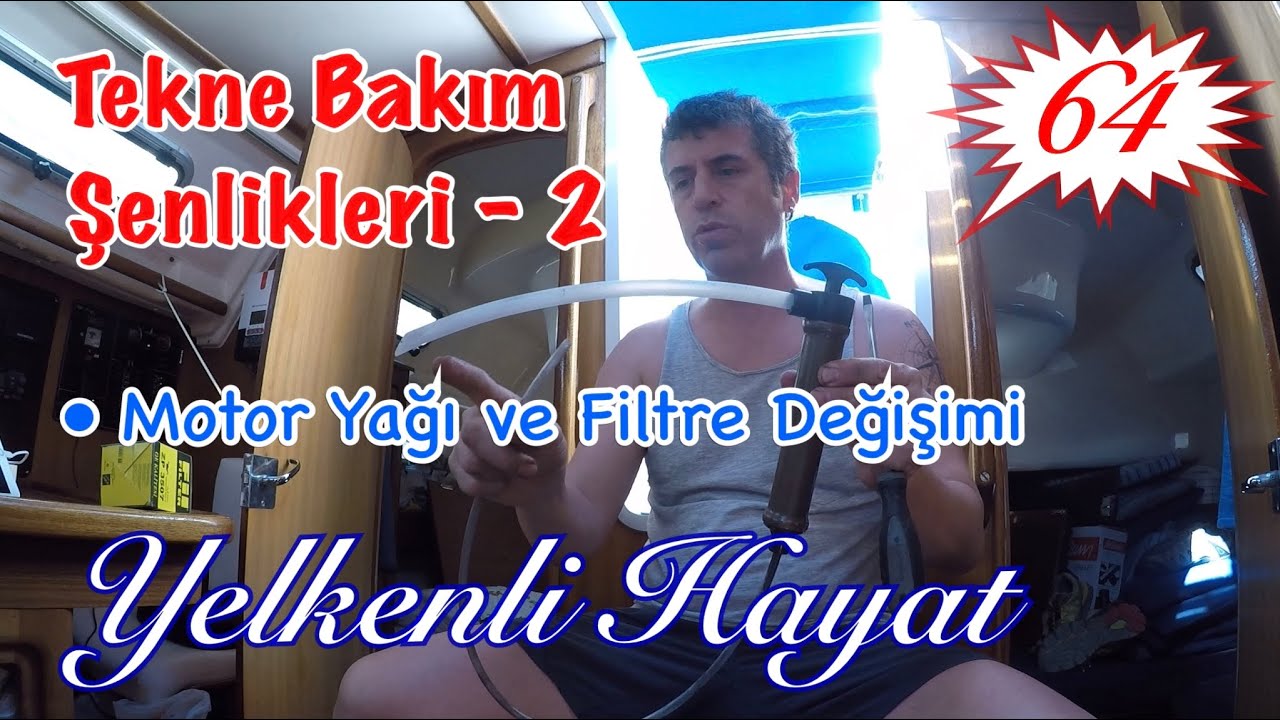 Tekne Bakım Şenlikleri Bl.2 - Motor Yağ ve Yakıt Filtresi Değişimi | Yelkenli Hayat - 64