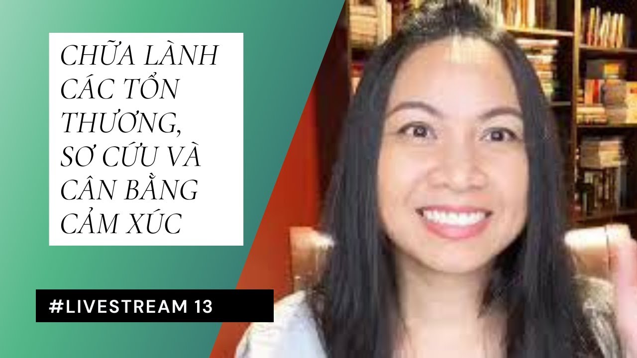 🟩(Live 13)Chữa lành các tổn thương, Sơ cứu và cân bằng cảm xúc [Bien Truong]