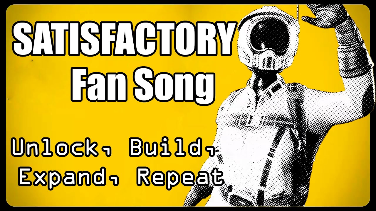 Satisfactory Fan song - Unlock, Build, Expand, Repeat